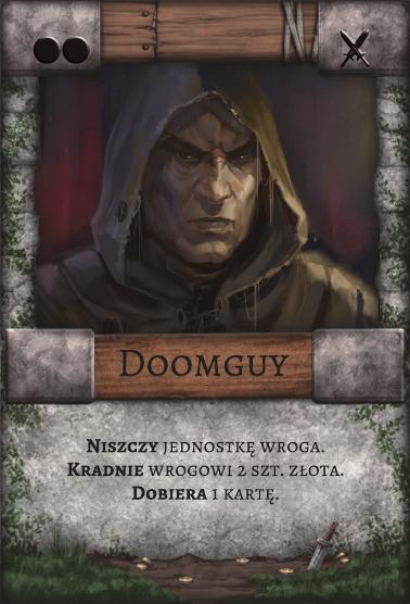 Doomguy – Łotr. Niszczy jednostkę wroga. Kradnie wrogowi 2 szt. złota. Dobiera 1 kartę.