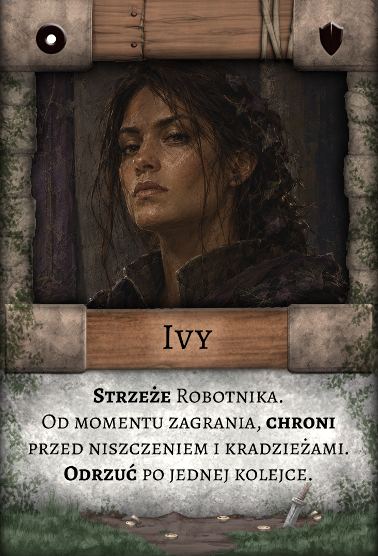 Ivy – Strażnik. Strzeże Robotnika. Od momentu zagrania chroni przed niszczeniem i kradzieżami. Po jednej kolejce odrzuć ją.
