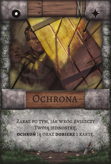 Ochrona – Pułapka. Zaraz po tym, jak wróg zniszczy Twoją jednostkę, ochroń ją oraz dobierz 1 kartę.