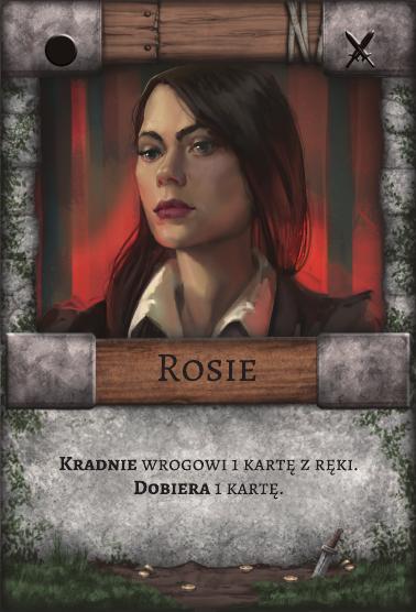 Rosie – Łotr. Kradnie wrogowi 1 kartę z ręki. Dobiera 1 kartę.