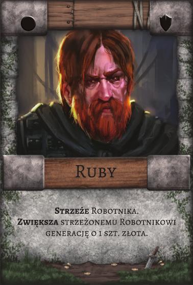 Ruby – Strażnik. Strzeże Robotnika. Zwiększa strzeżonemu Robotnikowi generację o 1 szt. złota.