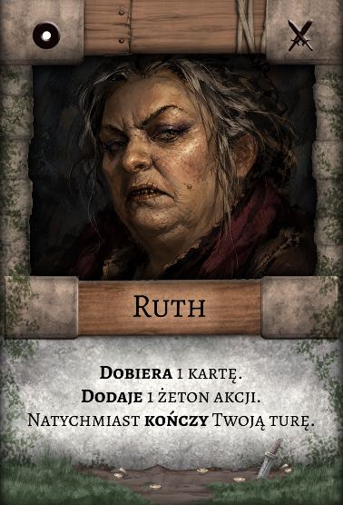 Ruth – Łotr. Dobiera 1 kartę. Dodaje 1 żeton akcji. Natychmiast kończy Twoją turę.