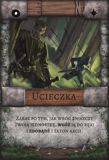 Ucieczka – Pułapka. Zaraz po tym, jak wróg zniszczy Twoją jednostkę, włóż ją do ręki i zdobądź 1 żeton akcji.
