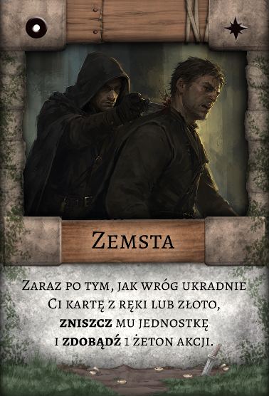Zemsta – Pułapka. Zaraz po tym, jak wróg ukradnie Ci kartę z ręki lub złoto, zniszcz mu jednostkę i zdobądź 1 żeton akcji.